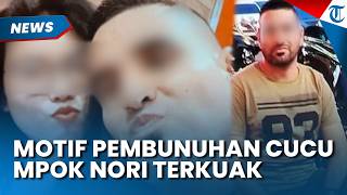 MOTIF Pembunuhan Cucu Mpok Nori Terkuak, Mantan Suami Ogah Pisah dari Korban