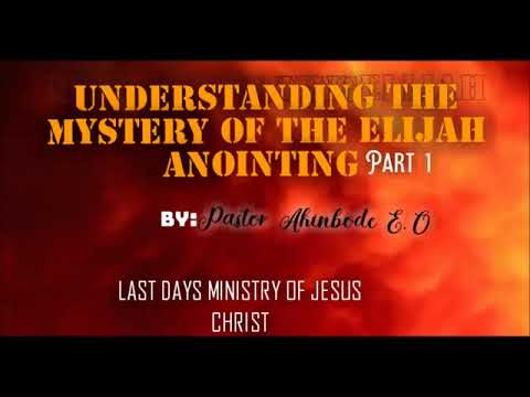 UNDERSTANDING THE MYSTERY OF THE ELIJAH ANOINTING