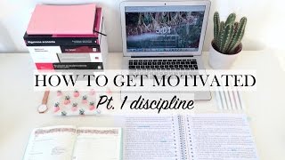 HOW TO GET MOTIVATED - pt. 1 discipline