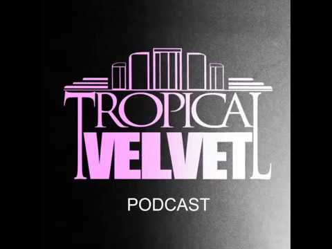 TROPICAL VELVET PODCAST EP42 MIXED BY KORT GUEST MIX RIO DELA DUNA         TVPC