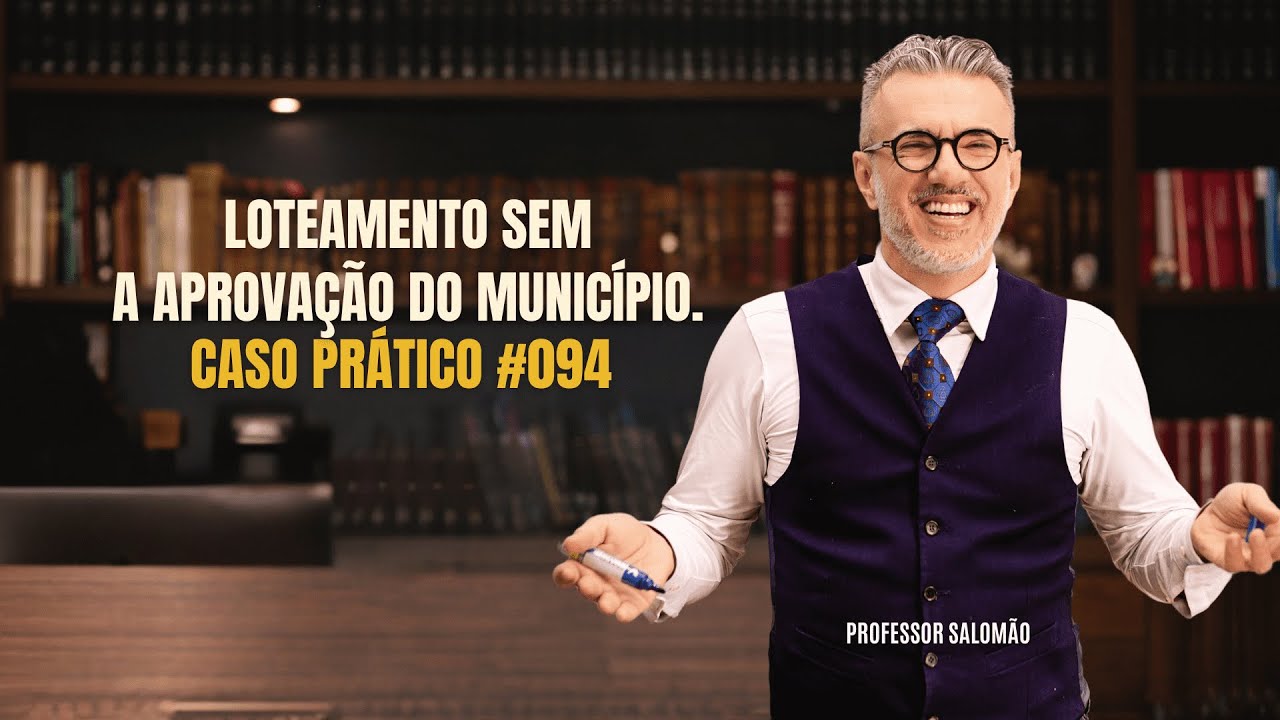 A REGULARIZAÇÃO de IMÓVEIS adquiridos em LOTEAMENTO executado SEM a APROVAÇÃO do MUNICÍPIO #094