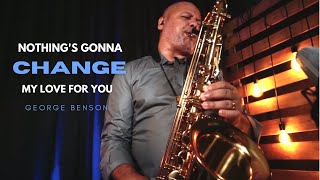 NOTHING&#39;S GONNA CHANGE MY LOVE FOR YOU (George Benson) Sax Angelo Torres - AT Romantic CLASS #54