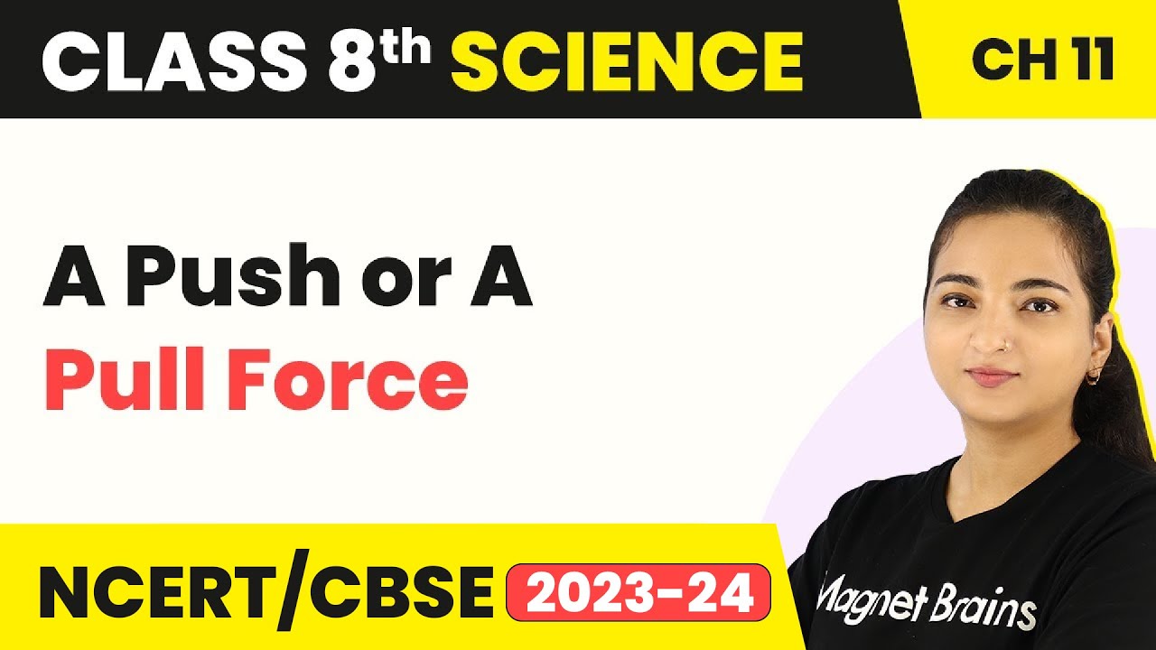Class 8 Science Chapter 11 | A Push or A Pull Force - Force and Pressure