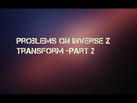 Problems on Inverse Z Transform - Part 2