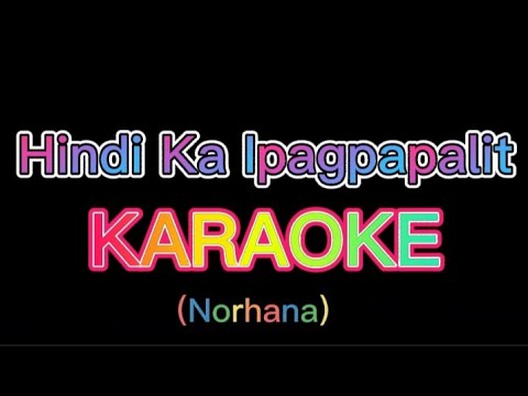 Hindi Ka Ipagpapalit KARAOKE || Norhana