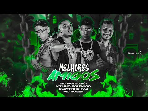 MC FANTXMA E MC ROGER - MELHORES AMIGOS Feat. Vitinho Polêmico e Cleytinho Paz