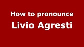 How to pronounce Livio Agresti