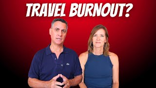 Travel Burnout Is Real! We Hit a Travel Wall - HARD!