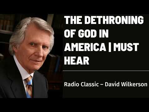 David Wilkerson - The Dethroning of God in America - Must Hear
