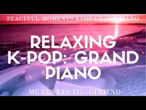 Peaceful Moments Kpop: Grand piano - Gfriend  (Me gustas tu - Piano Cover)