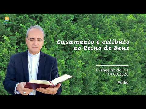 CASAMENTO e celibato no Reino de DEUS - Evangelho do dia 14.08.2020 [Dom Walter Jorge]