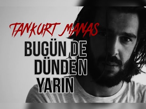Tankurt Manas - Bugün de Dünden Yarın