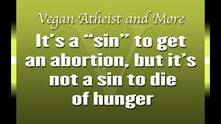 It&#39;s a sin to abort but it&#39;s not a sin to die of hunger.