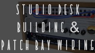 Studio Desk Building and Patchbay Wiring