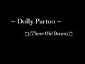 Dolly ~ These Old Bones