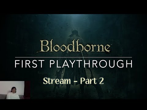 Prepare to Try - Bloodborne - Episode 2: GETTING DESTROYED!