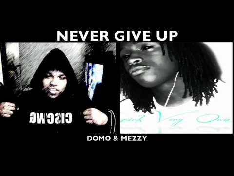 Young Mezzy & Domo- Never Give Up (Download)
