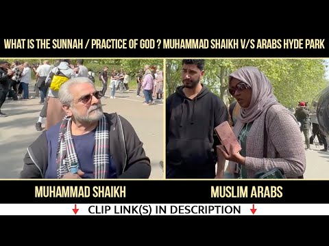 What is the Sunnah / Practice of God 7/21? Muhammad Shaikh V/S Arabs | Hyde Park Speakers Corner