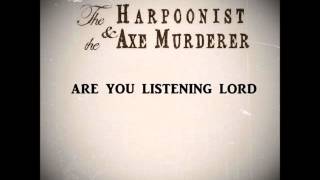 The Harpoonist The Axe Murderer - Are You Listening Lord