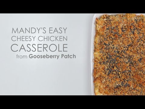 How To Make Mandy’s Easy Cheesy Chicken Casserole