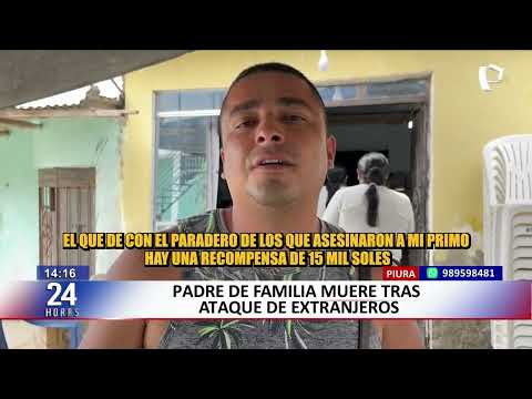 Padre de familia muere tras brutal golpiza por extranjeros en Piura