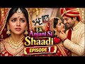 Ek Anjaani Si Shaadi Episode 1