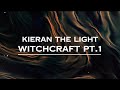 Kieran The Light Witchcraft P T 1 Lyrics