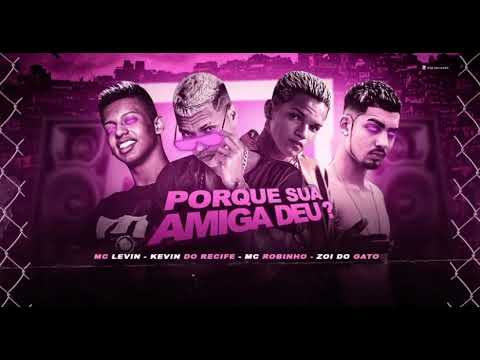 MC KEVIN DO RECIFE E ROBINHO E ZOI DO GATO PORQUE SUA AMIGA DEU 2021