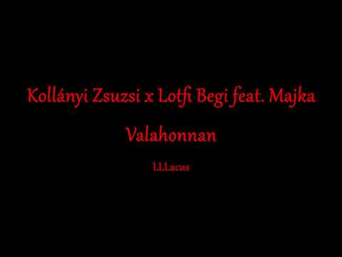 Kollányi Zsuzsi x Lotfi Begi feat. Majka - Valahonnan - Zeneszöveggel -