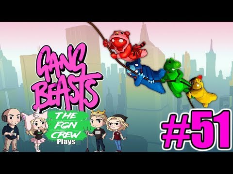 The FGN Crew Plays: Gang Beasts #51 - My Ego