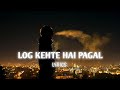 LOG KEHTE HAI PAGAL LYRICS Bollywood Emotional Lyrics