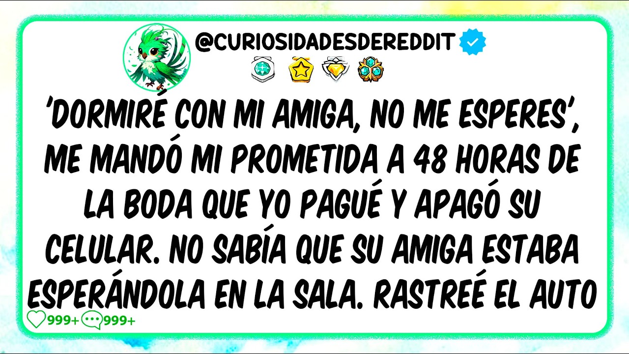 "Dormiré con mi amiga, no me esperes" me mandó mi PROMETIDA a 48 horas de la BODA que YO pagué