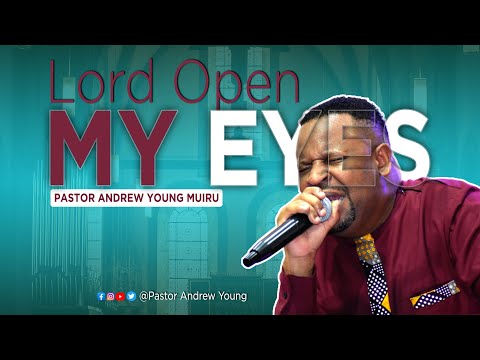 Pastor Andrew Young Muiru - Lord Open my Eyes