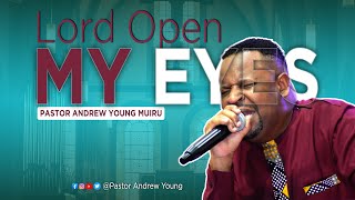 Pastor Andrew Young Muiru - Lord Open my Eyes