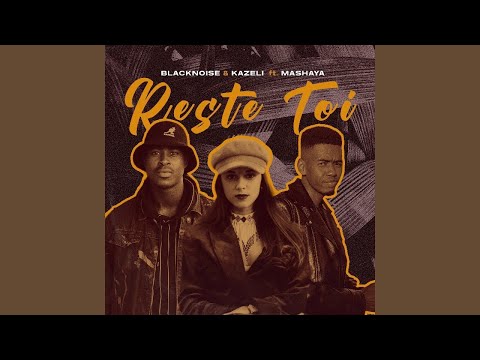 Kabza De Small, Blacknoise_sa & Kazeli ft. Mashaya - Reste Toi (Official Audio) | Amapiano