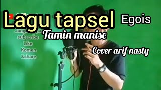 Download lagu tamin manise egois( cover arif nasty)#lagumandailing #lagutapsel #arifnasty# mp3