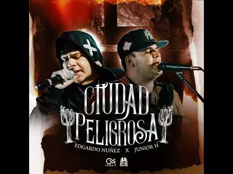 Ciudad Peligrosa × Junior H FT Edgardo Nuñez [AUDIO OFICIAL]