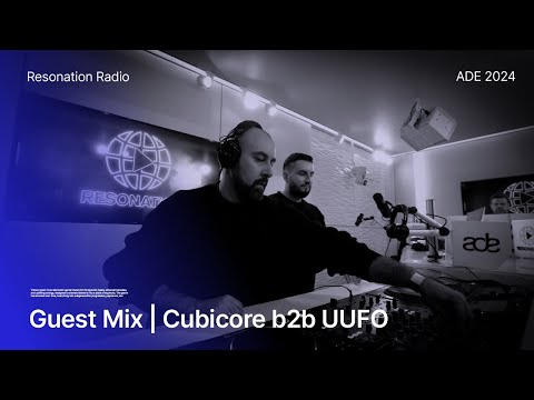 Cubicore b2b UUFO - Resonation Radio [ADE 2024 Special] Guest Mix
