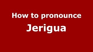 How to pronounce Jerigua