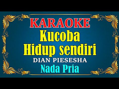 KUCOBA HIDUP SENDIRI - Dian Piesesha || KARAOKE HD - Nada Pria