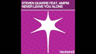 Steven Quarre Ft. AMPM - Never Leave You Alone PREVIEW