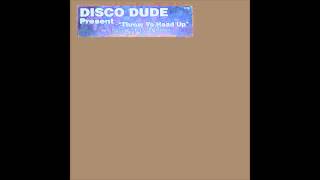 Disco Dude - Throw Yo Head Up (Original Club Mix) (1998)