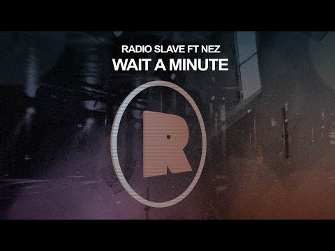 Radio Slave ft  Nez - Wait A Minute