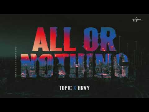 Topic, HRVY - All Or Nothing 1 hour mix