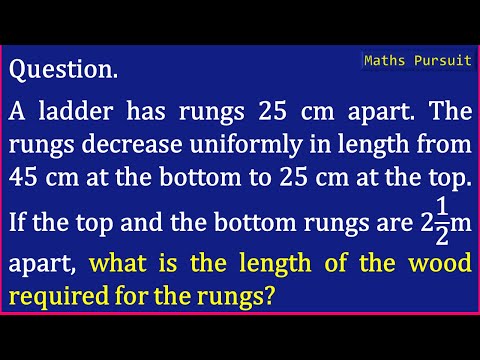A ladder has rungs 25 cm apart. The rungs decrease uniformly in length from 45 cm at the bottom ...