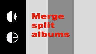 Merging split albums