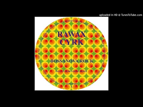 PREMIERE: CYRK - Bossanova Rock [Rawax]