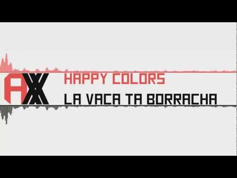 [Moombahton] : Happy Colors - La Vaca Ta Borracha