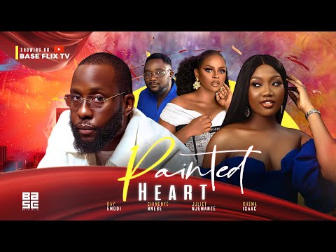 PAINTED HEART - RAY EMODI CHINENYE NNEBE JULIET NJEMANZE 2023 NOLLYWOOD ROMANTIC MOVIE