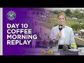 REPLAY: Wimbledon Coffee Morning - Day 10 | Lavazza | Wimbledon 2021